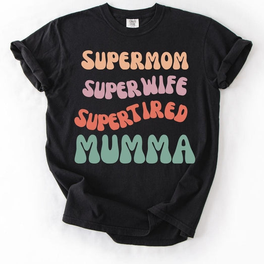 Supermom Super wife Super tired Mumma Tee