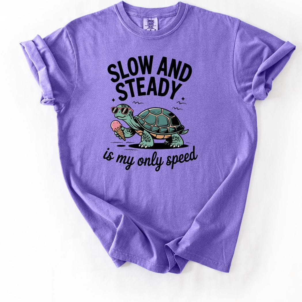 Slow and Steady is my only speed Tee