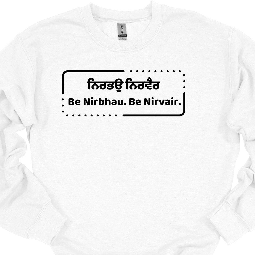 Be Nirbhau. Be Nirvair. Sikh Sweatshirt