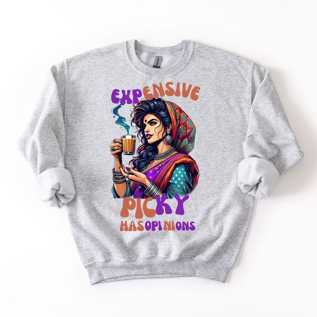 Expensive, Picky, and Has Opinions 💁‍♀️SWEATSHIRT