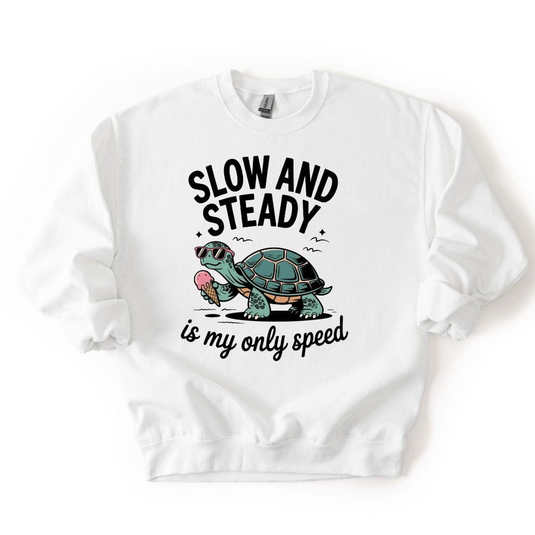 Slow and Steady is my only speed SWEATSHIRT