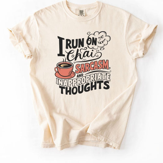 I run on Chai Sarcasm and Inappropriate Thoughts Tee