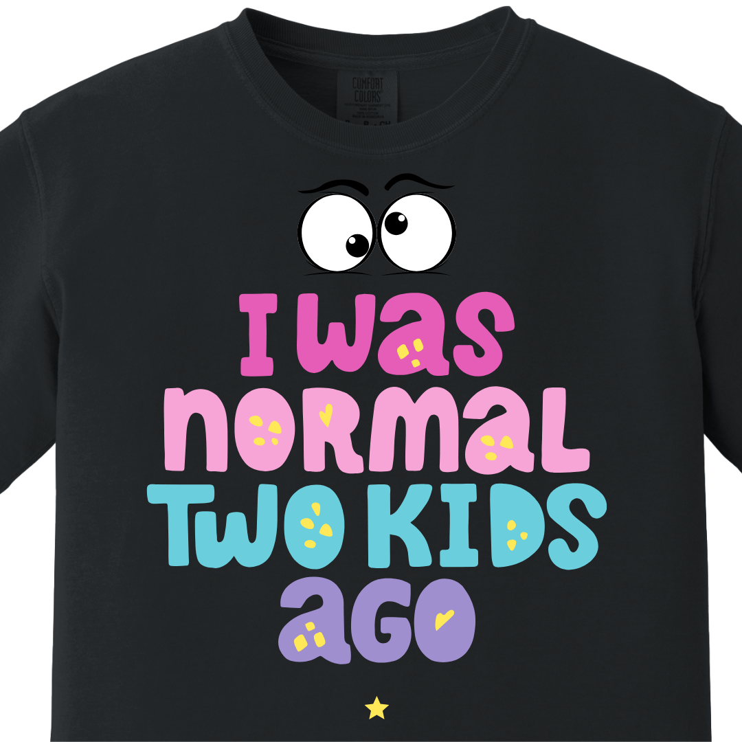 I was normal two kids ago Tee