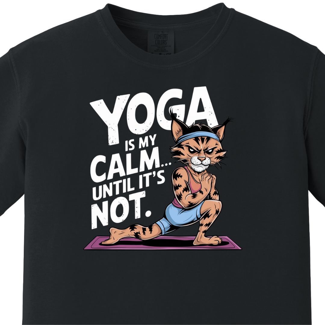 Yoga/Gym - Yoga is my calm until its not Tee