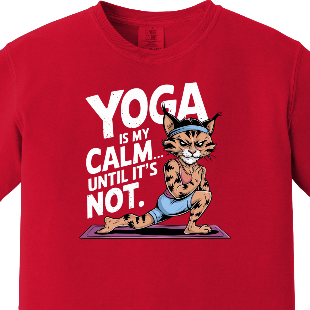 Yoga/Gym - Yoga is my calm until its not Tee