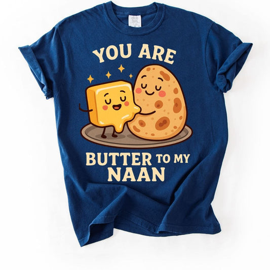You Are Butter to My Naan Tee