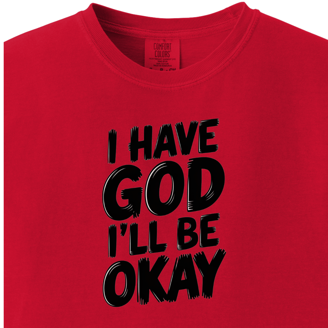 I have God I'll be Okay Tee