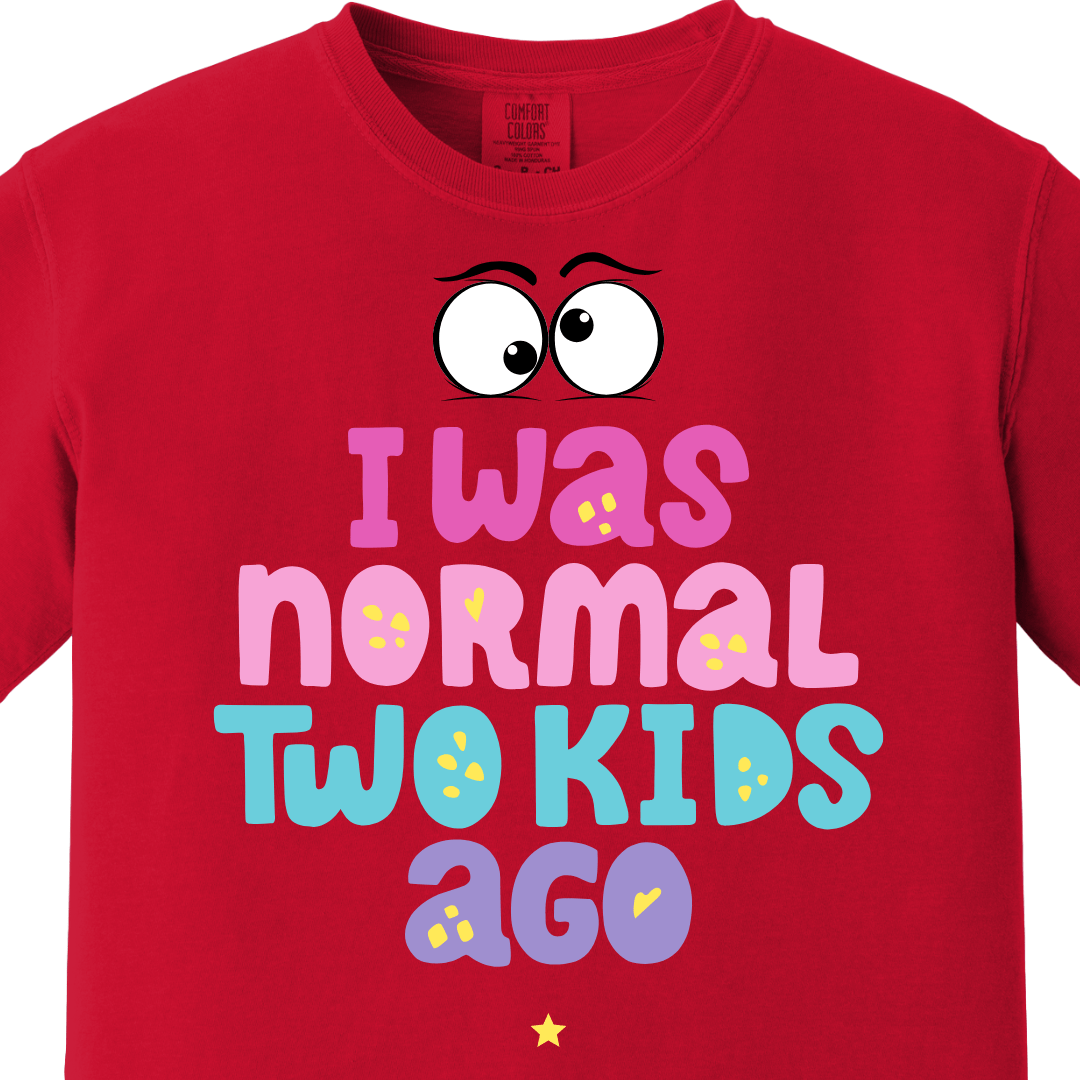 I was normal two kids ago Tee