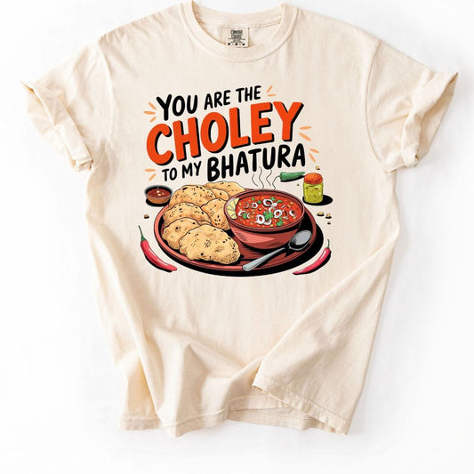 You are Choley to My Bhatura Tee