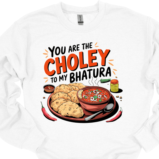 You are the Choley to My Bhatura Sweatshirt