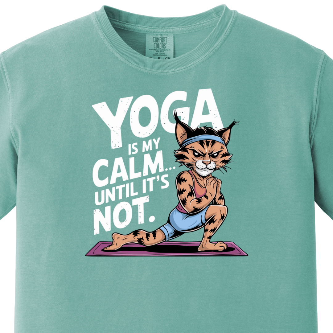 Yoga/Gym - Yoga is my calm until its not Tee