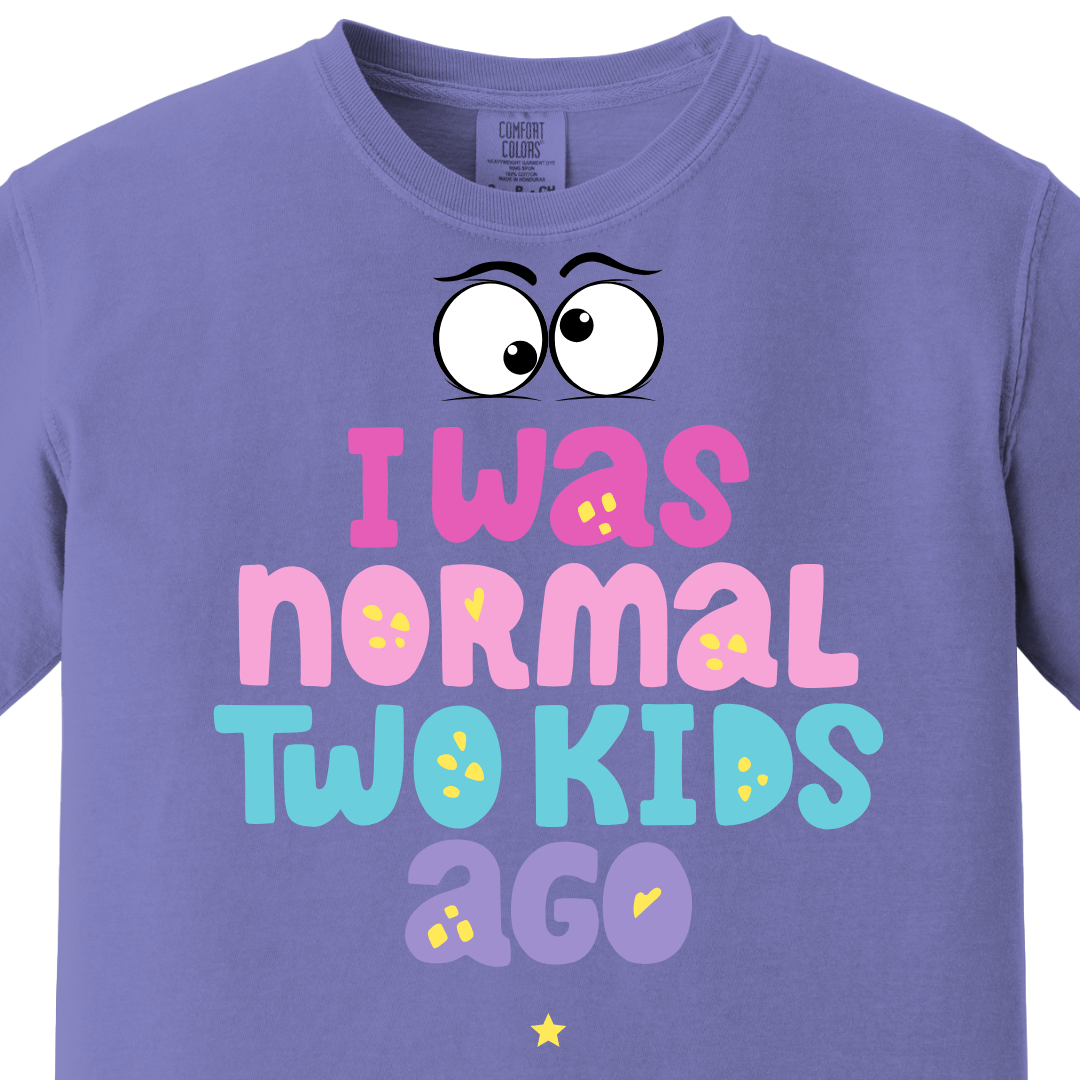 I was normal two kids ago Tee