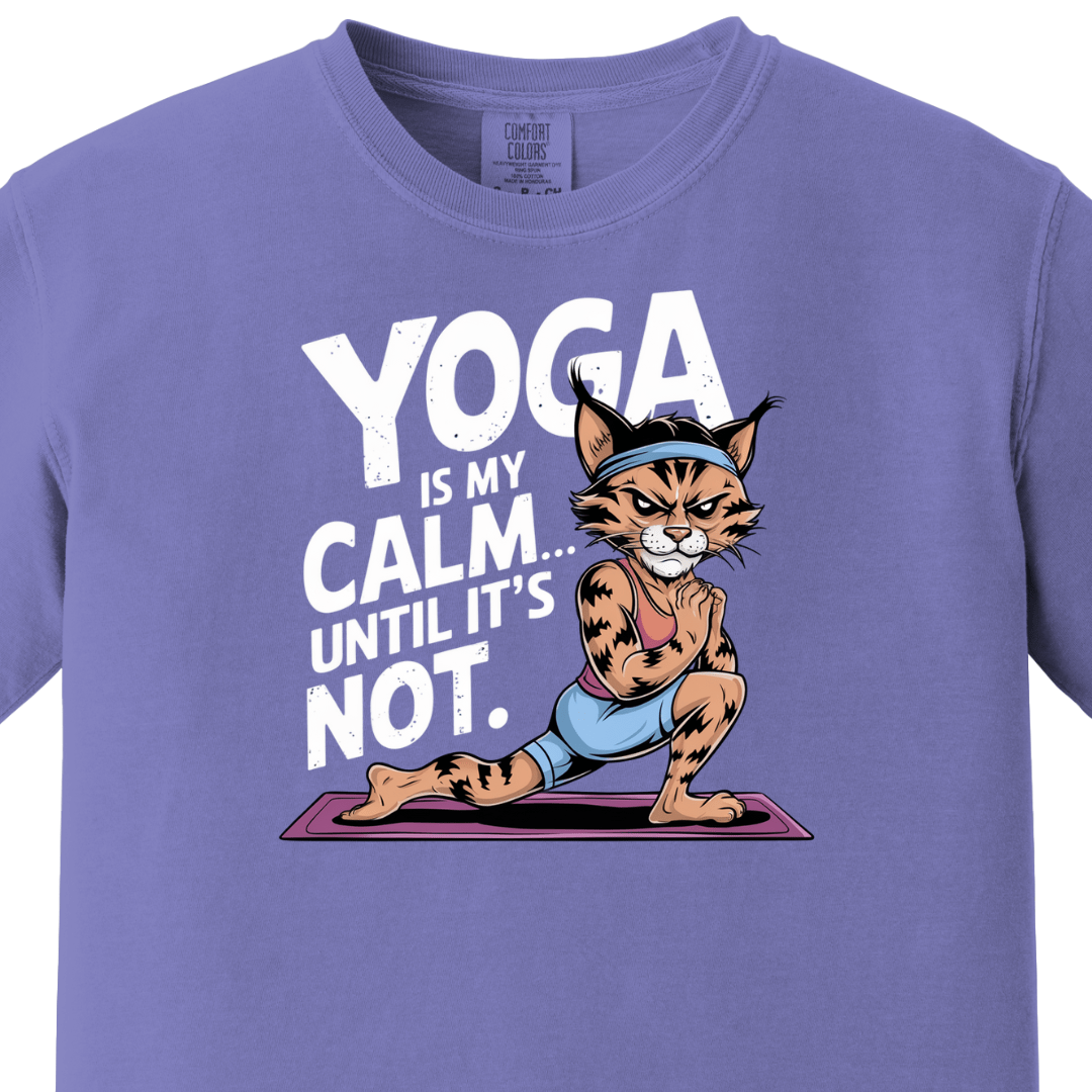 Yoga/Gym - Yoga is my calm until its not Tee