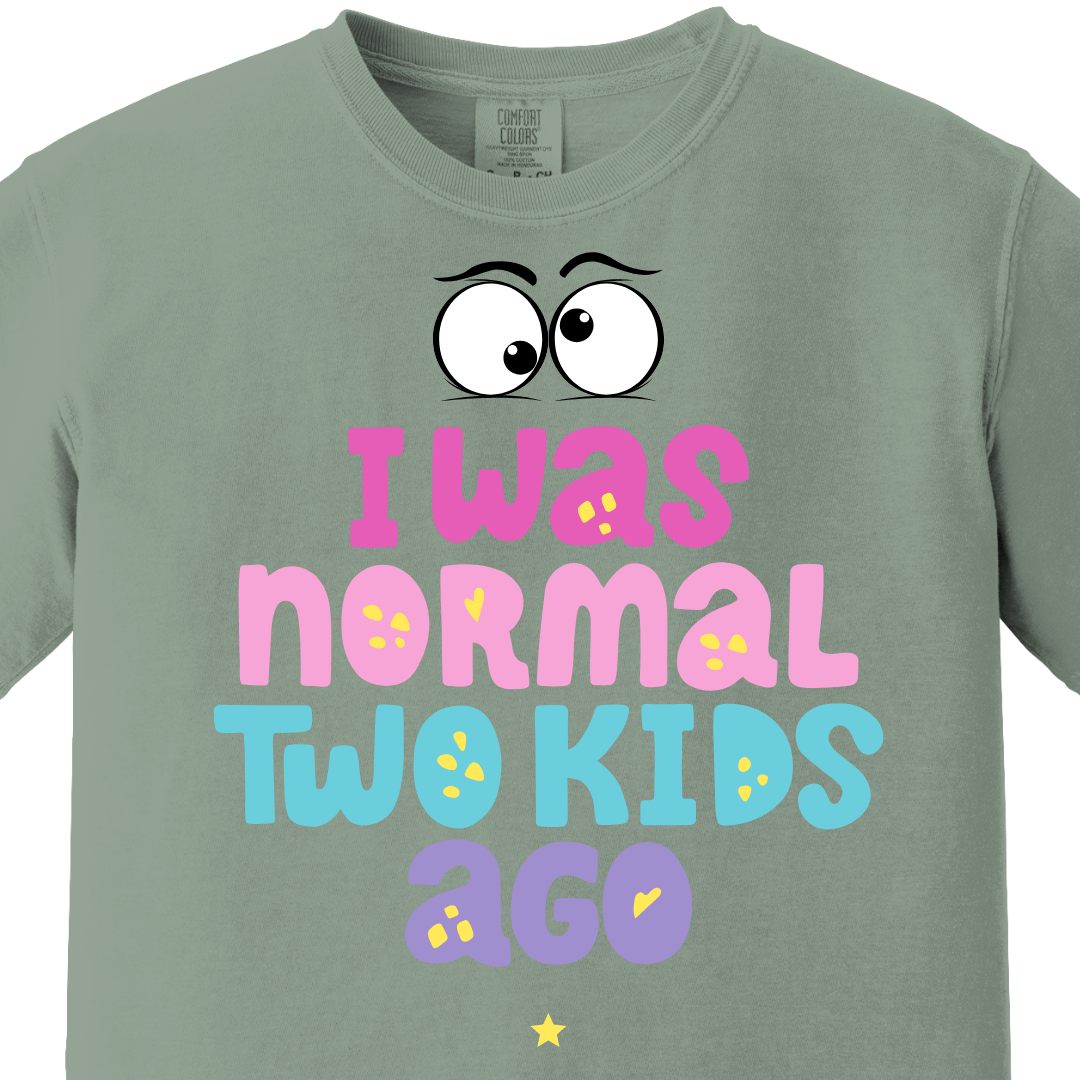 I was normal two kids ago Tee