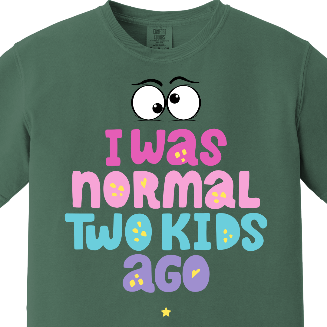 I was normal two kids ago Tee