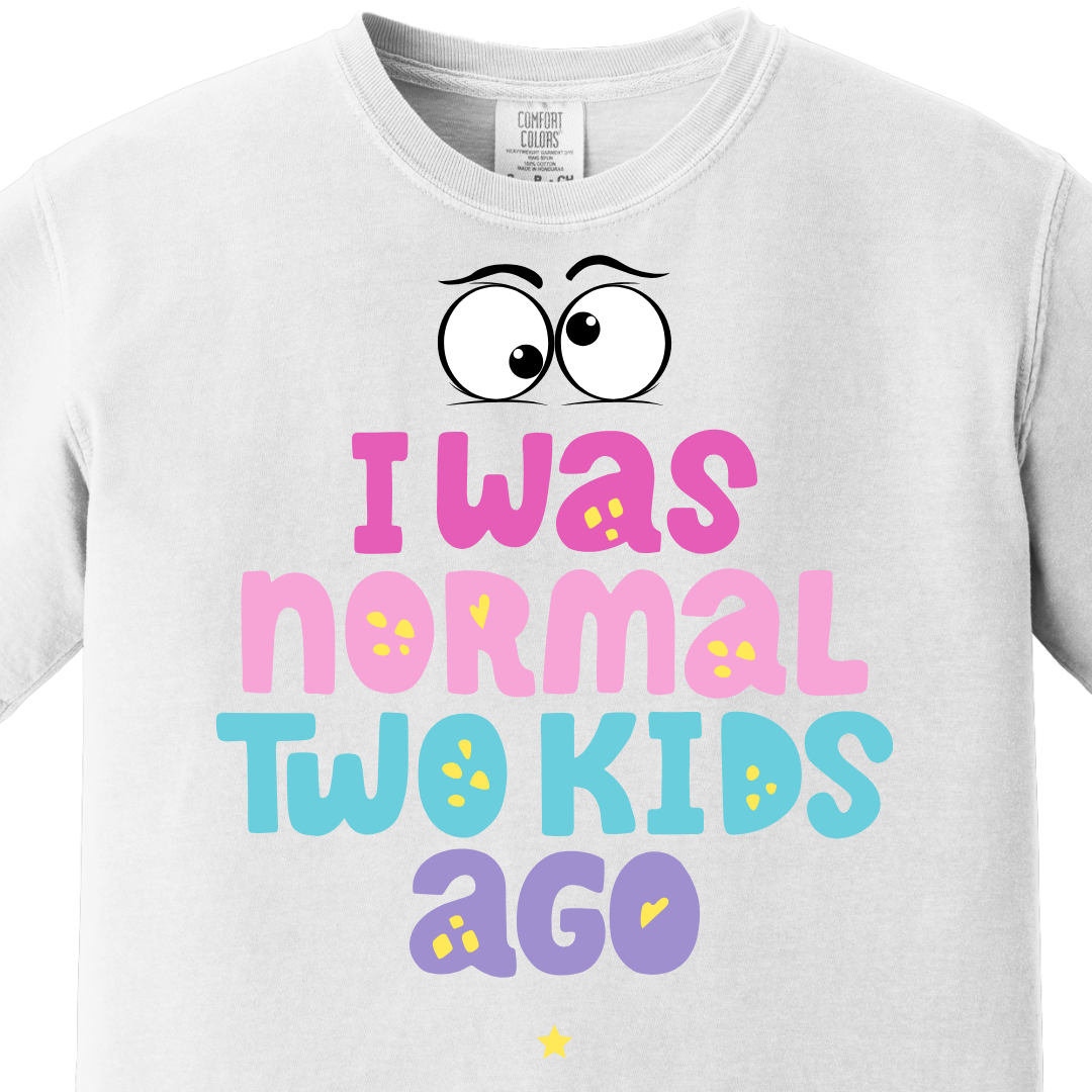 I was normal two kids ago Tee